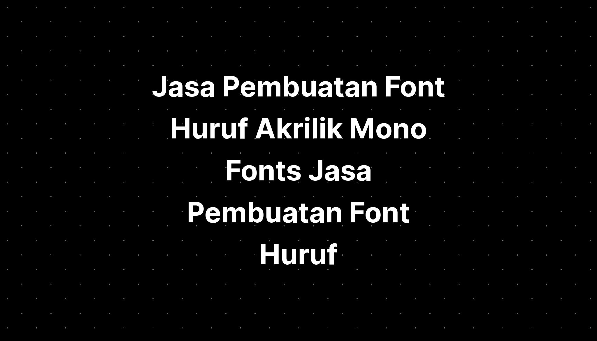 Jasa Pembuatan Font Huruf Akrilik Mono Fonts Jasa Pembuatan Font Huruf Imagesee